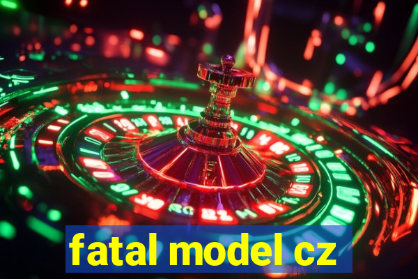 fatal model cz